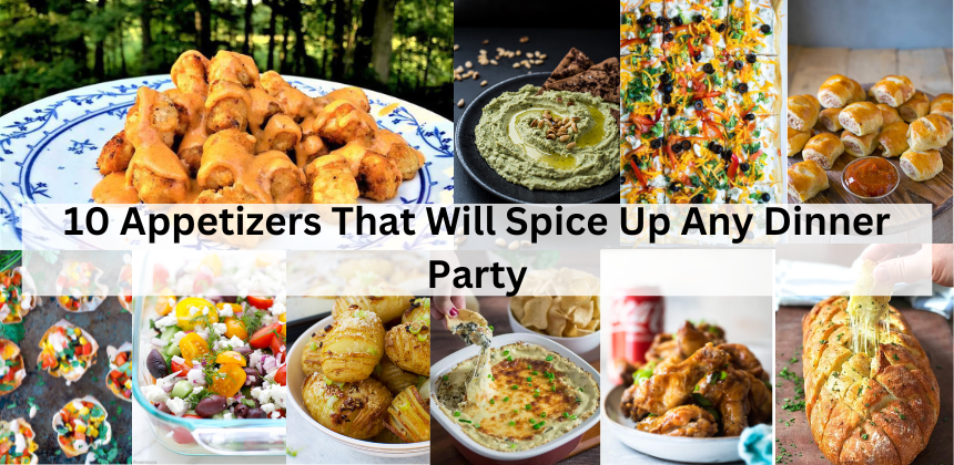 10 Appetizers That Will Spice Up Any Dinner Party